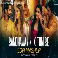 Samjhawan x Tum Se Kiran Dhoop Ki (LoFi Mashup)