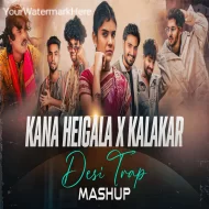 Kana Heigala X Kalakar Desi Trap Mashup