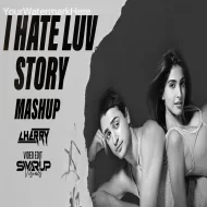 I Hate Luv Story Mashup 2025