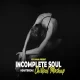 Incomplete Soul Mashup 2024 (Vdj Shana Mashup)