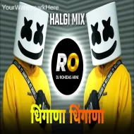 Dhingana Dhingana Dhing Dhing  DJ Song (Remix) Halgi Mix  DJ Rohidas