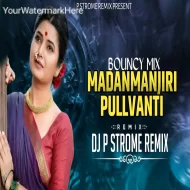 MADANMANJIRI (PULLVANTI) - BOUNCY MIX - DJ P STROME REMMIX