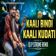 KAALI BINDI KAALI KUDATI - BOUNCY MIX - DJ P STROME REMIX