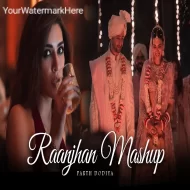 Raanjhan Mashup - Parth Dodiya