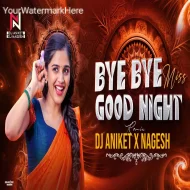 BYE BYE MISS GOOD NIGHT - REMIX - DJ ANIKET NAGESH