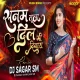 Sanam Tula Dil Mi Dinay - Dj Sagar SM