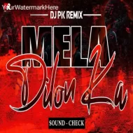 MELA DILON KA (HIGH QUALITY SOUND CHECK) DJ PK REMIX