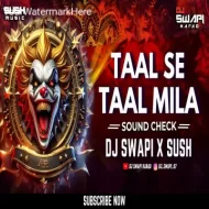 Taal Se Taal Mila (High Gain Sound Check) DJ Swapi X Sush