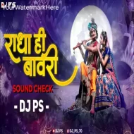 Radha Hi Bavri (Sound Check) DJ PS Remix