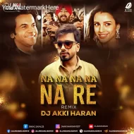 Na Na Na Re (Remix) - DJ Akki Haran