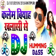 Kalem Biyah Khalasi Se - Dj Hariom Basantpur