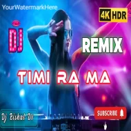 TIMI RA MA - New Nepali Dj Remix