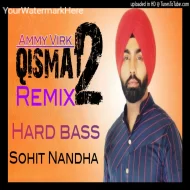 QISMAT 2 Ammy Virk ( Dj sohit Nandha Remix ) Herd Baas Mix