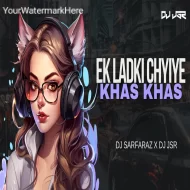 EK LADKI CHYIYE KHAS KHAS - BOUNCE MIX - DJ SARFARAZ X DJ JSR