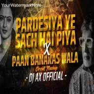 PARDESIYA YE SACH HAI PIYA x PAAN BANARAS WALA (CIRCUIT MIX) DJ AX REMIX