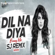 Dil Na Diya - Bouncy Mix - Sj Remix