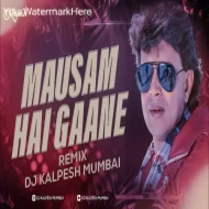 Mausam Hai Gaane (Club Mix) DJ Kalpesh Mumbai