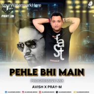 Pehle Bhi Main (Progressive Mix) - Pray-M Avish