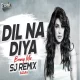 Dil Na Diya - Bouncy Mix - Sj Remix