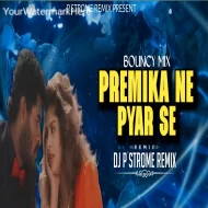 PREMIKA NE PYAR SE  - BOUNCY MIX - DJ P STROME REMIX