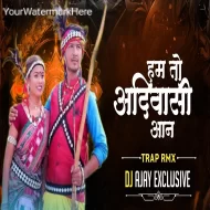 Ham To Aadiwasi Aan - Dj Ajay Exclusive