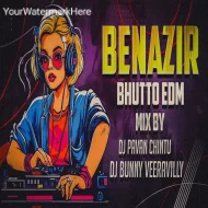 BENAZIR BHUTTO (EDM REMIX) DJ PAVAN CHINTU x DJ BUNNY VEERAVILLY