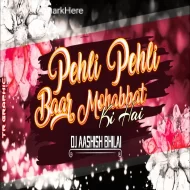 Pehli Pehli Baar Mohabbat Ki Hai  - Remix - Dj Aashish Bhilai