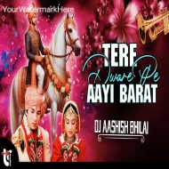 TERE DWARE PE AAYI BARAT - REMIX - DJ AASHISH BHILAI