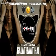 Galat Baat Hai - Roadshow Mix - Its Ganya Style