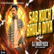 Sab Kuchh Bhula Diya (REMIX) - DJ AMAN ROCK