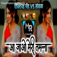 Aa Jao Meri Tamanna - Active Pad VS Sambhal - Dj Rohit MR