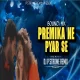 PREMIKA NE PYAR SE  - BOUNCY MIX - DJ P STROME REMIX